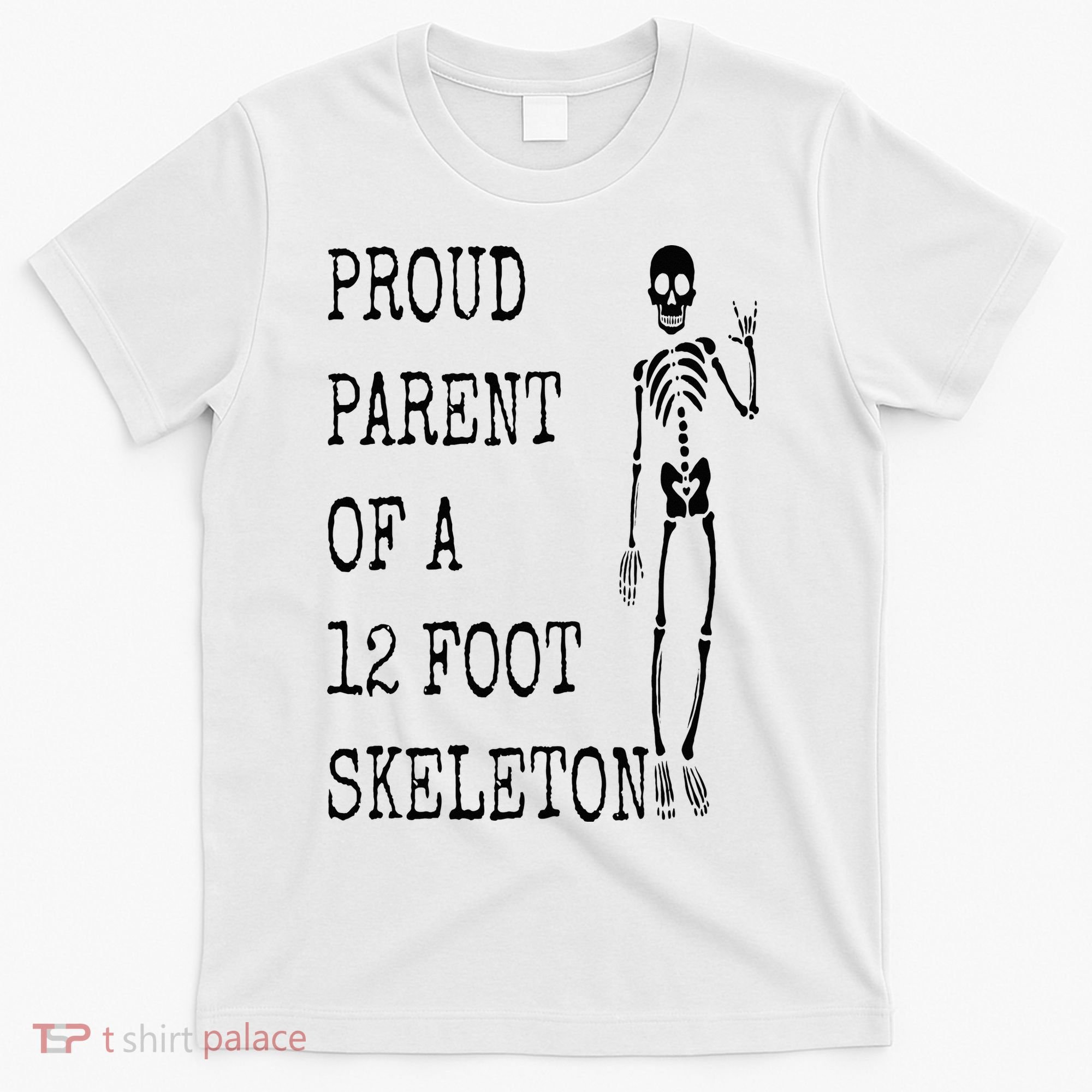 Proud parent of a 12 foot skeleton T-Shirt