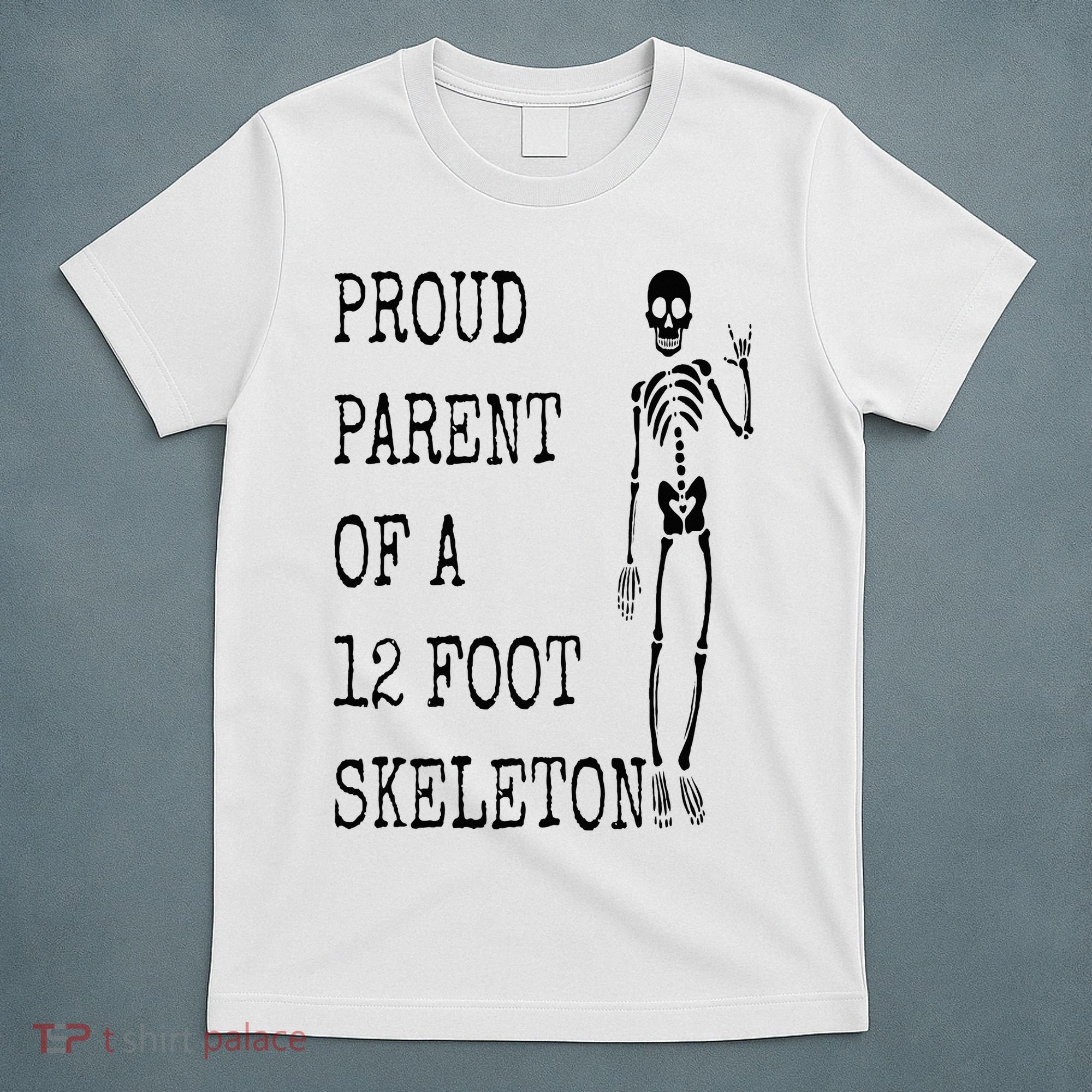 Proud parent of a 12 foot skeleton T-Shirt