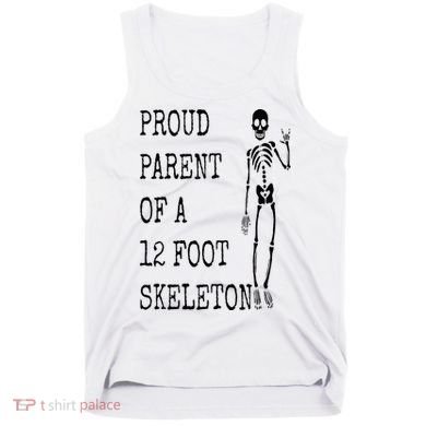 Proud parent of a 12 foot skeleton Tank Top