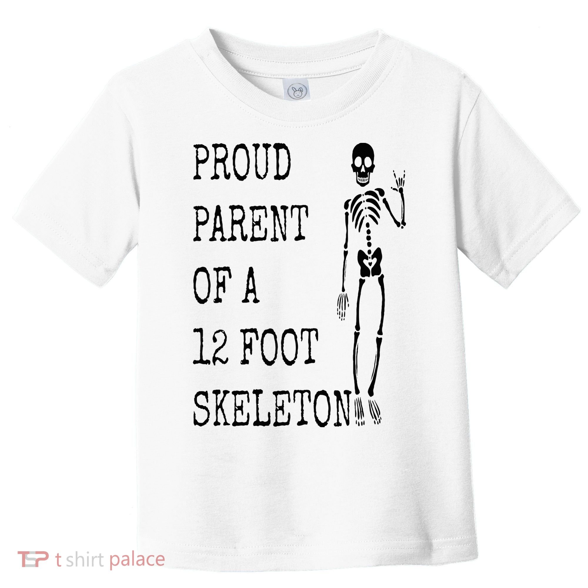 Proud parent of a 12 foot skeleton Toddler T-Shirt