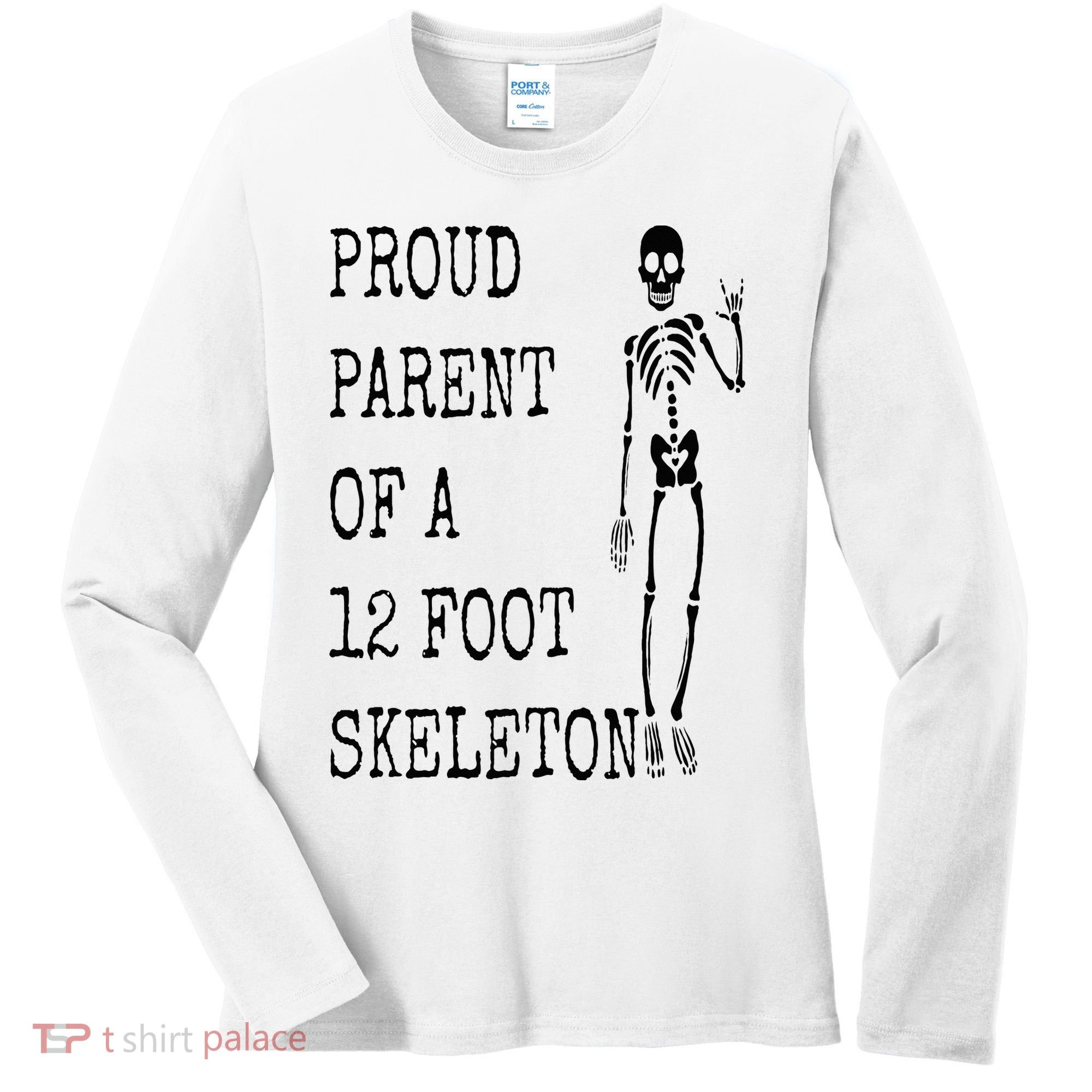 Proud parent of a 12 foot skeleton Women's Long Sleeve Shirt