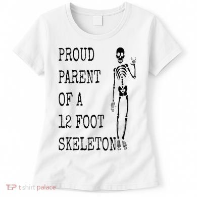 Proud parent of a 12 foot skeleton Women's T-Shirt