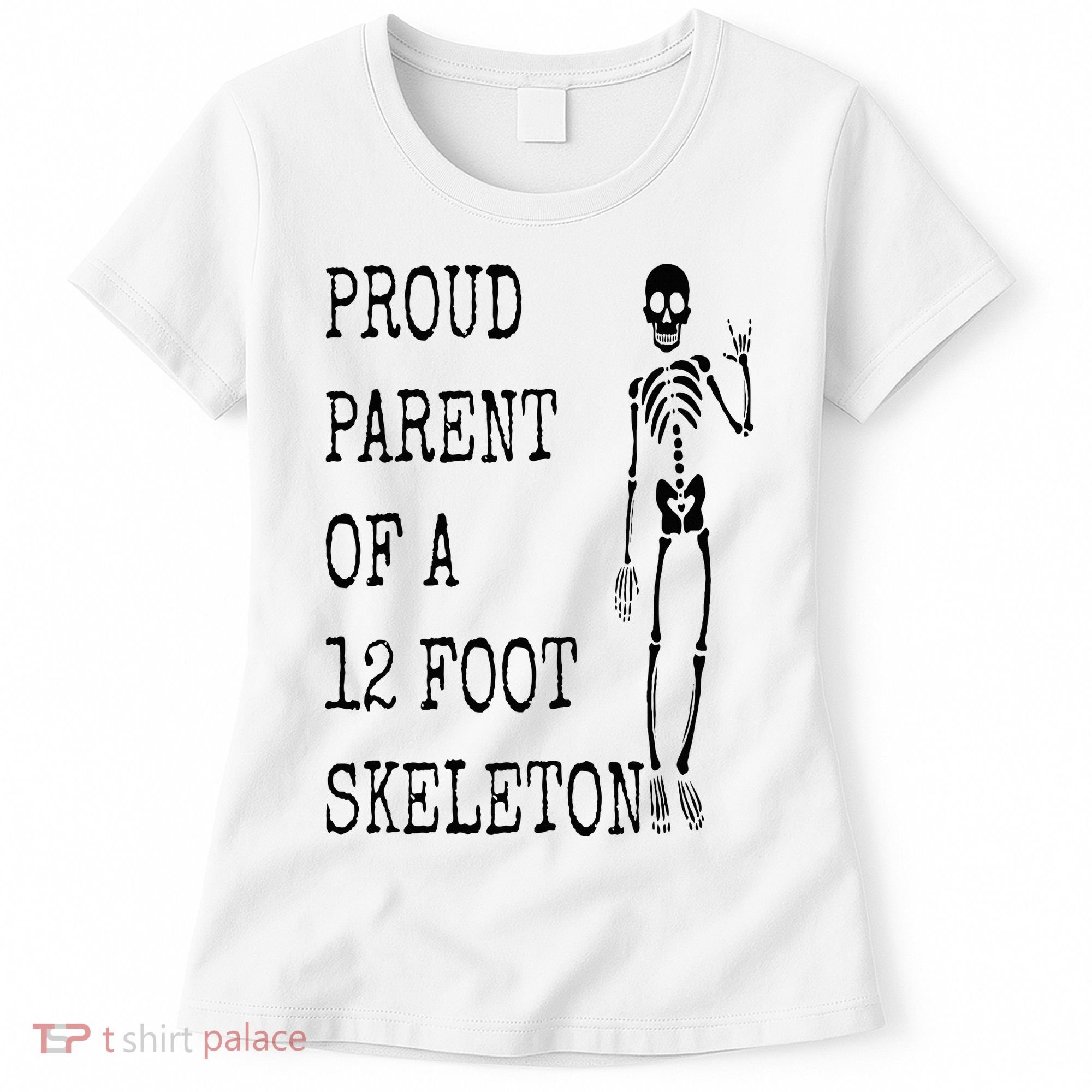 Proud parent of a 12 foot skeleton Women's T-Shirt