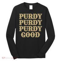Purdy Purdy Purdy Good Football Quarterback Long Sleeve Shirt thumb 0