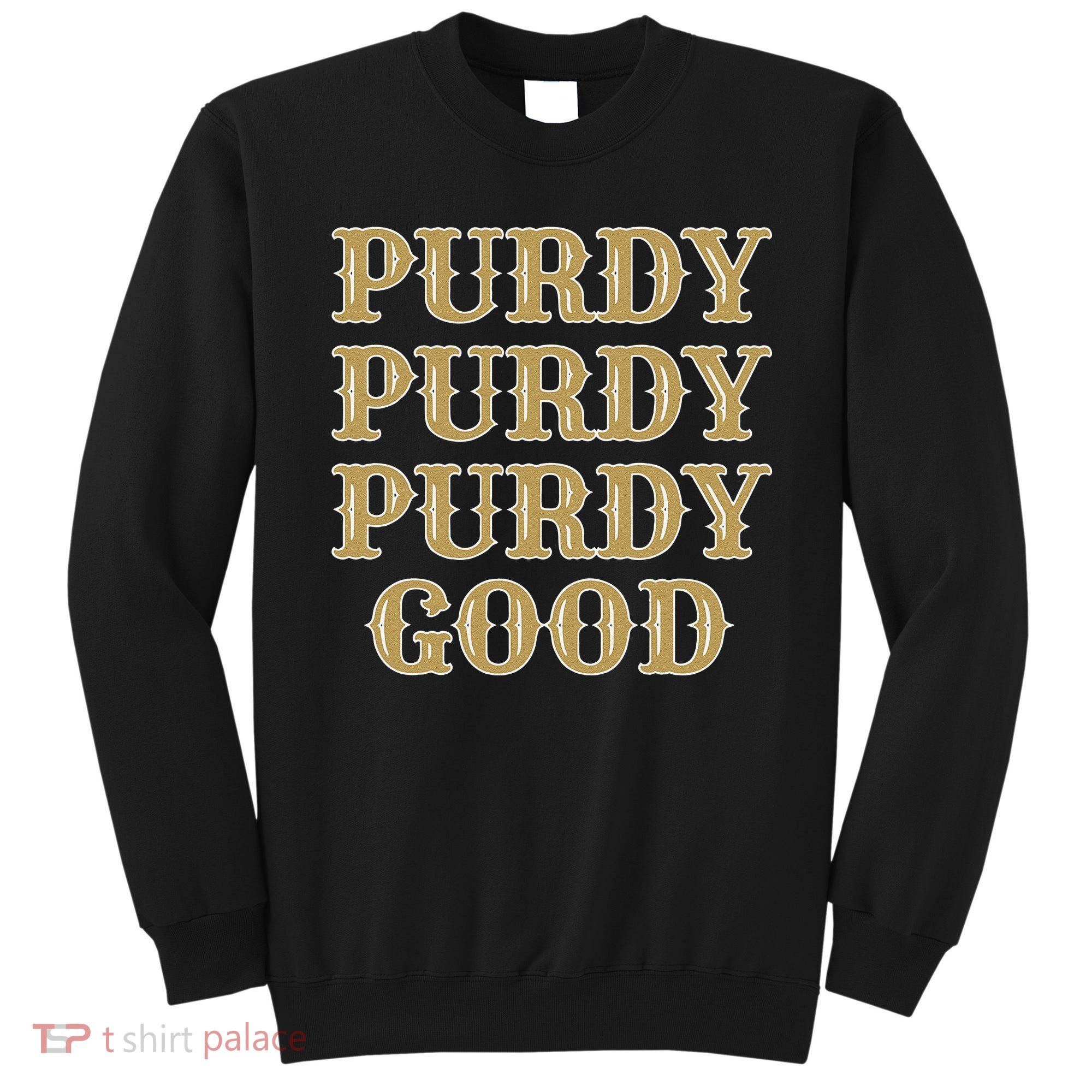 Purdy Purdy Purdy Good Football Quarterback Sweatshirt