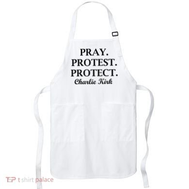 Pray Protest Protect Charlie Kirk Apron