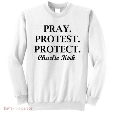 Pray Protest Protect Charlie Kirk Sweatshirt