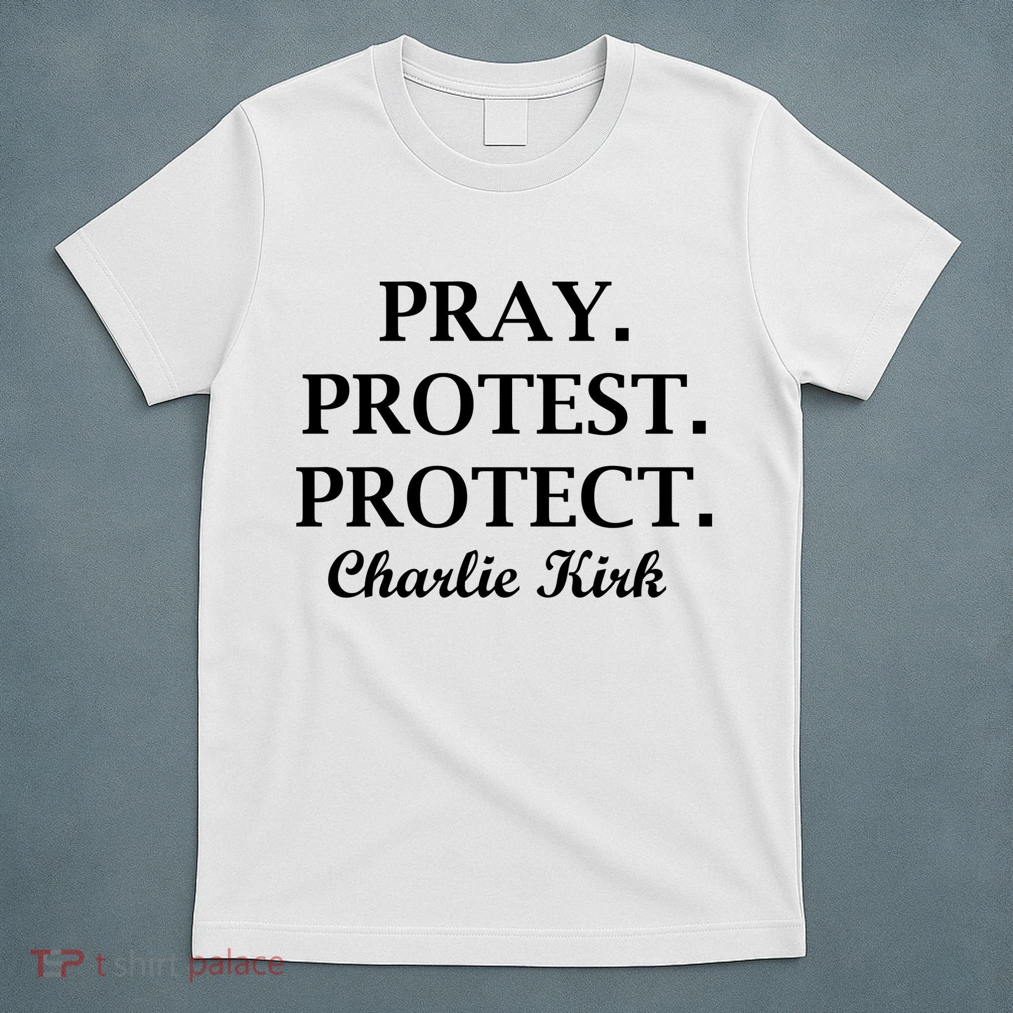 Pray Protest Protect Charlie Kirk T-Shirt