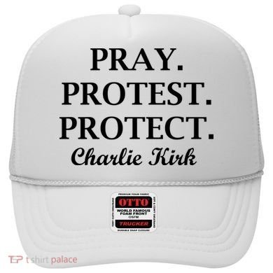 Pray Protest Protect Charlie Kirk Hat