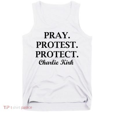 Pray Protest Protect Charlie Kirk Tank Top