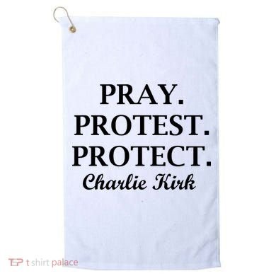 Pray Protest Protect Charlie Kirk Golf Towel