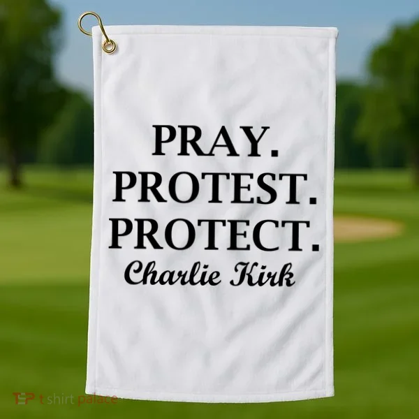 Pray Protest Protect Charlie Kirk Golf Towel