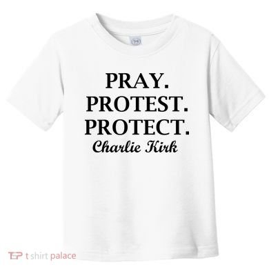 Pray Protest Protect Charlie Kirk Toddler T-Shirt