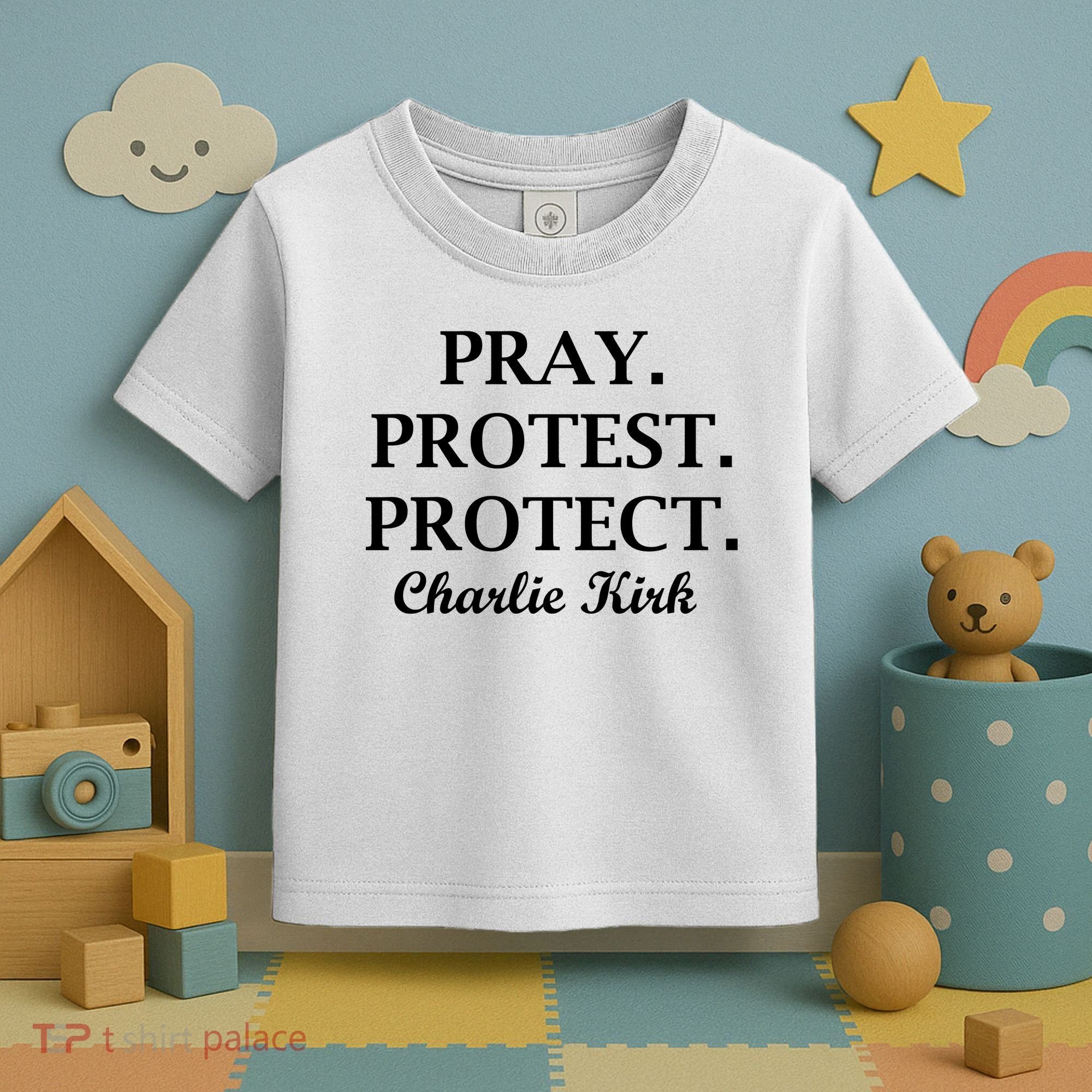 Pray Protest Protect Charlie Kirk Toddler T-Shirt
