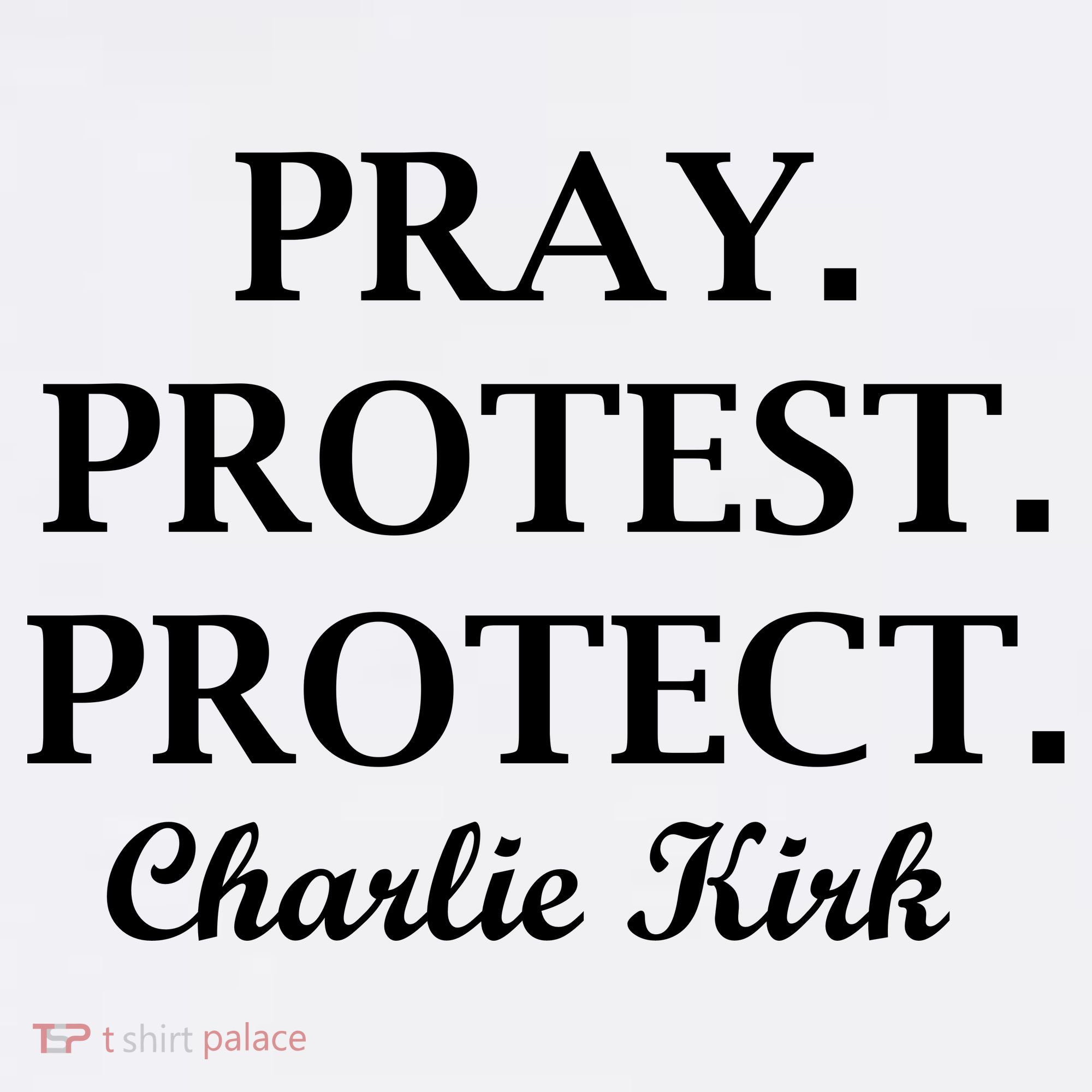 Pray Protest Protect Charlie Kirk Toddler T-Shirt