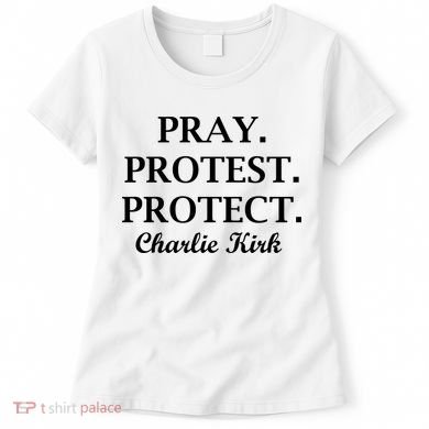 Pray Protest Protect Charlie Kirk Women's T-Shirt