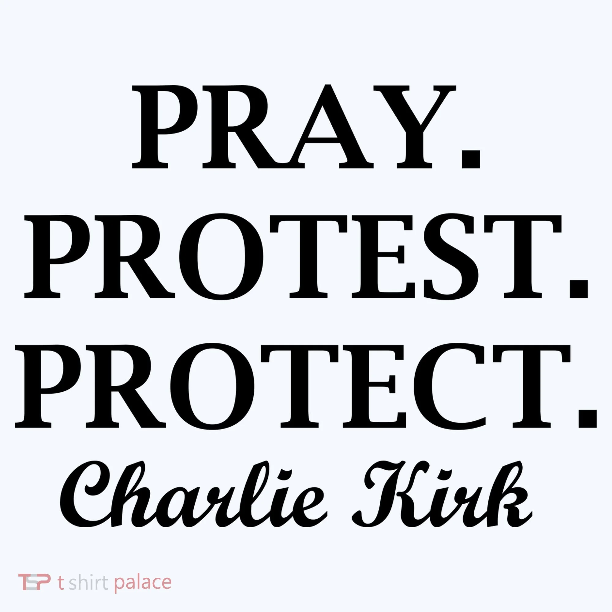 Pray Protest Protect Charlie Kirk Women's T-Shirt