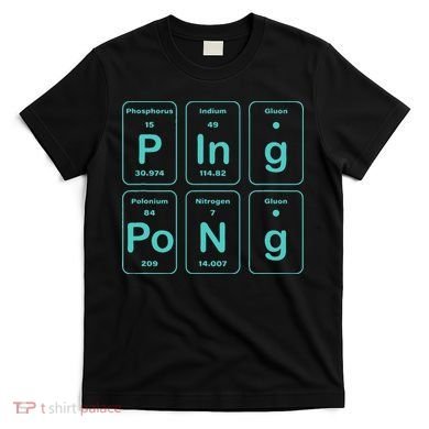 Ping Pong Periodic Table Funny T-Shirt