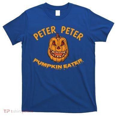 Peter Peter Pumpkin Eater Creepy Halloween Costume Great Gift T-Shirt
