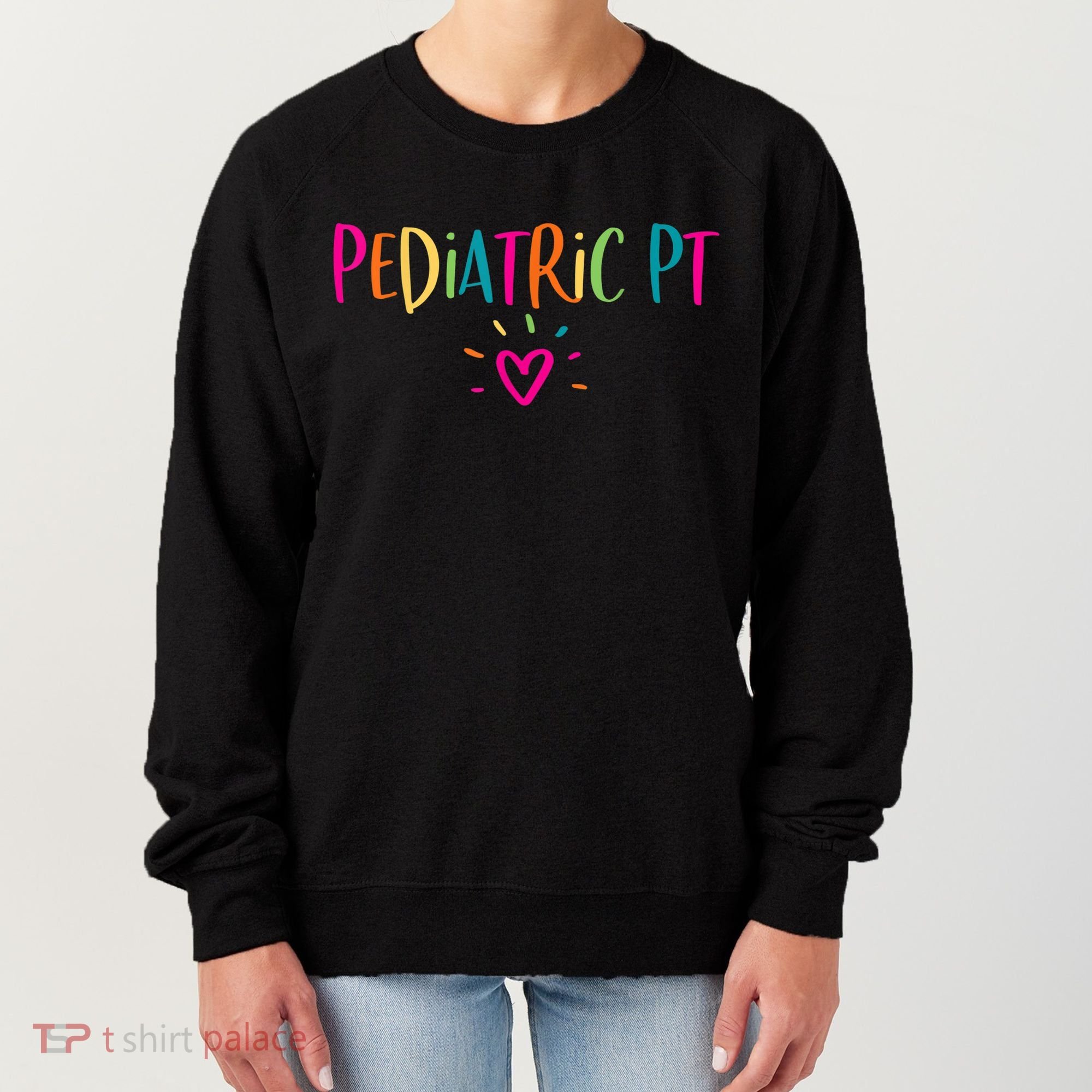 Pediatric PT Physical Therapy Office Staff Appreciation Women's Sweatshirt