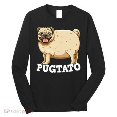 Pugtato Pug Potato Pug Lovers Long Sleeve Shirt