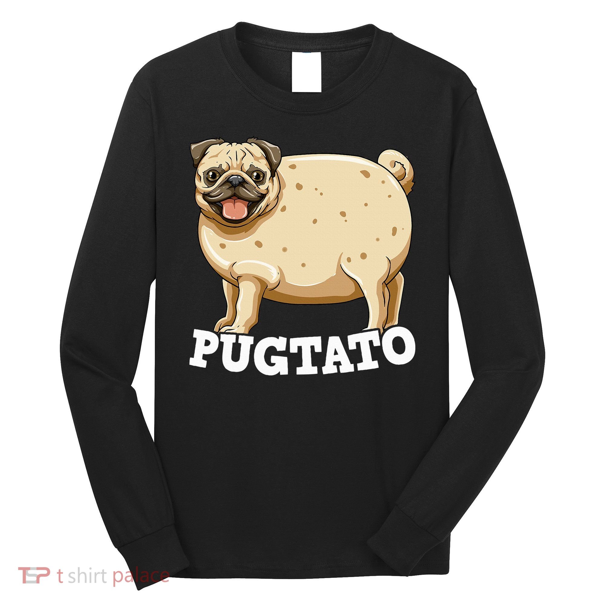 Pugtato Pug Potato Pug Lovers Long Sleeve Shirt