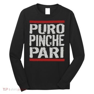 Puro Pinche Pari Funny Long Sleeve Shirt