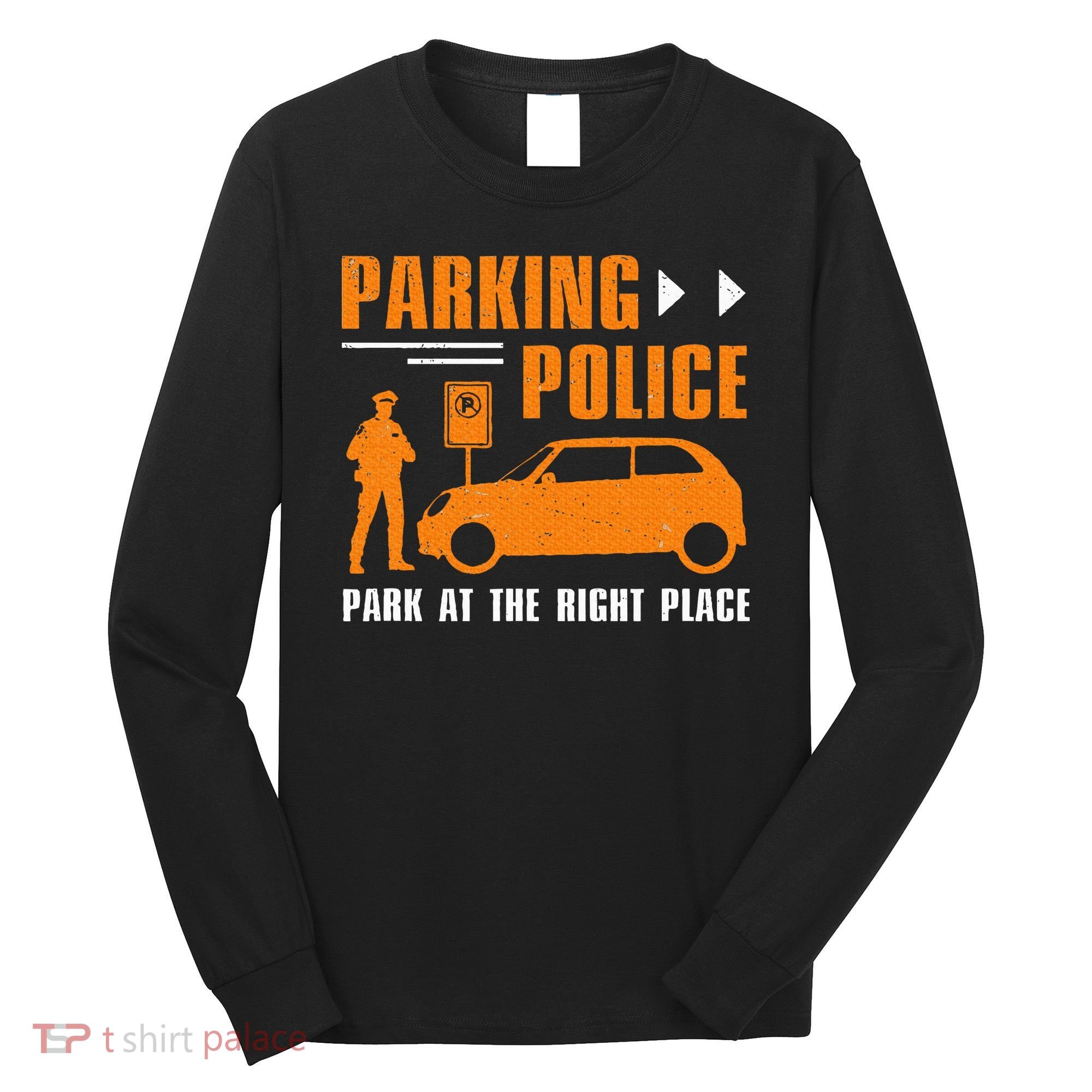 Parking Police Park At The Right Place Long Sleeve Shirt