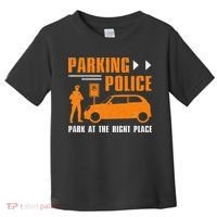 Parking Police Park At The Right Place Toddler T-Shirt thumb 0