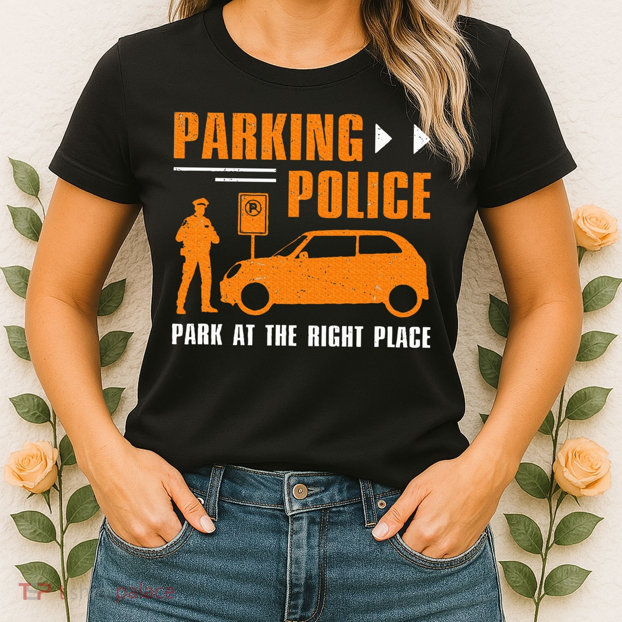 Parking Police Park At The Right Place Women's T-Shirt