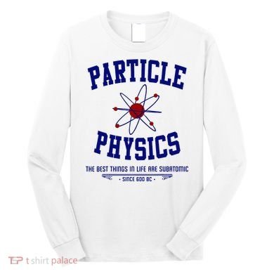 Particle Physics Science Pun Funny Physics Long Sleeve Shirt