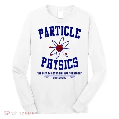 Particle Physics Science Pun Funny Physics Long Sleeve Shirt