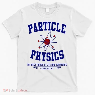 Particle Physics Science Pun Funny Physics T-Shirt