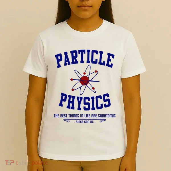 Particle Physics Science Pun Funny Physics T-Shirt