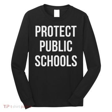 Protect Public Schools Long Sleeve Shirt