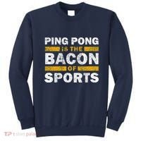 Ping Pong Saying Funny Ping Pong Is The Bacon Of Sports Sweatshirt thumb 0