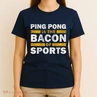 Ping Pong Saying Funny Ping Pong Is The Bacon Of Sports T-Shirt thumb 4