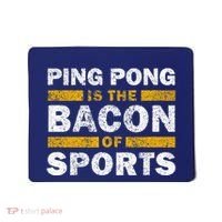 Ping Pong Saying Funny Ping Pong Is The Bacon Of Sports Mousepad thumb 0