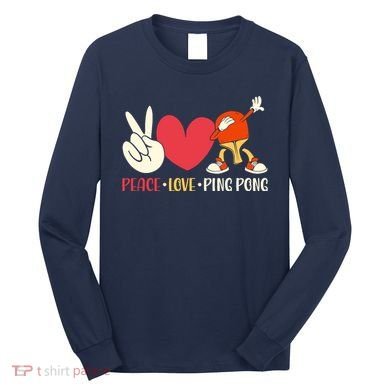 Ping Pong Table Tennis Paddle Peace Love Ping Pong Long Sleeve Shirt