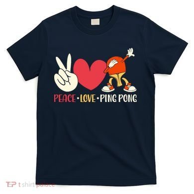 Ping Pong Table Tennis Paddle Peace Love Ping Pong T-Shirt