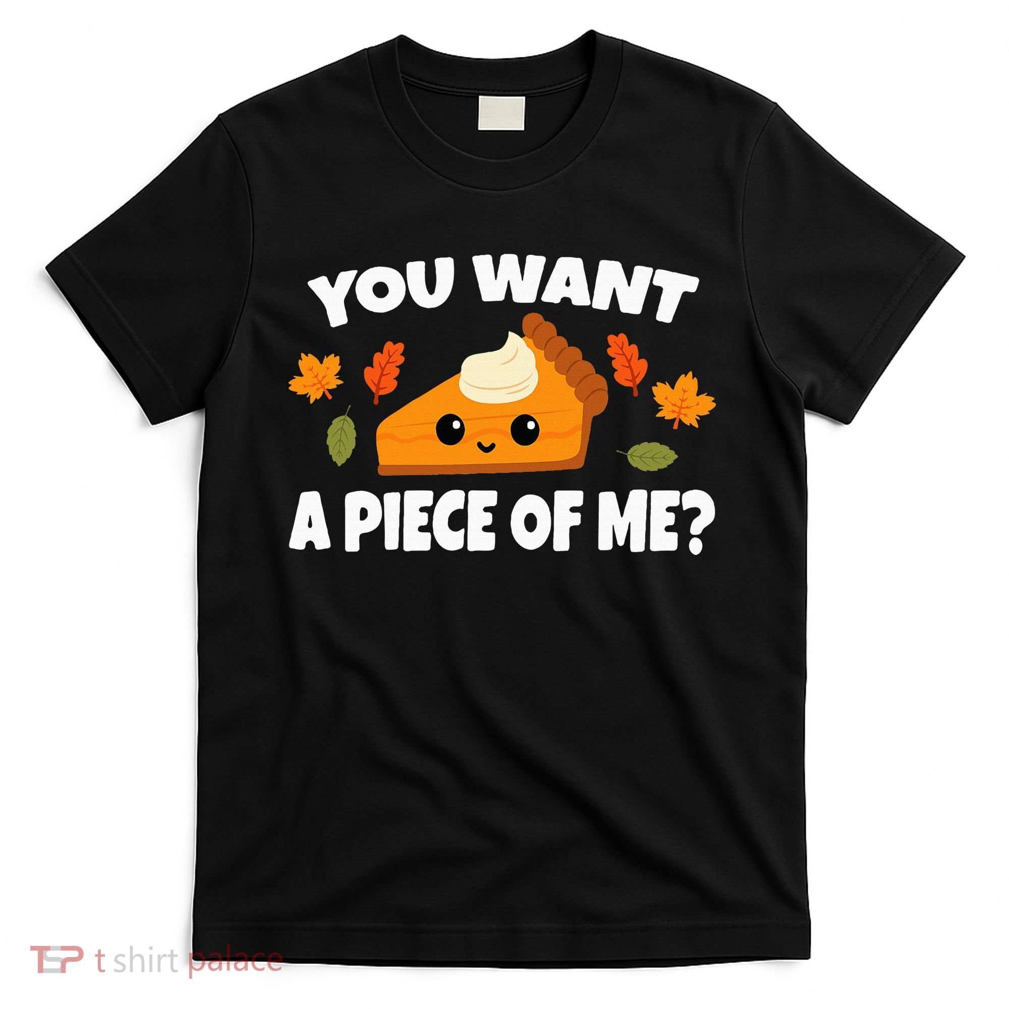 Pumpkin Pie Thanksgiving You Want A Piece Of Me T-Shirt