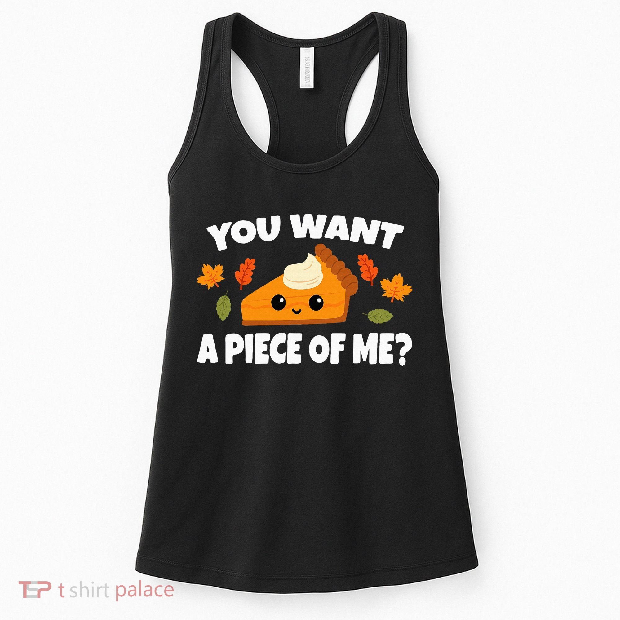 Pumpkin Pie Thanksgiving You Want A Piece Of Me Women's Tank Top