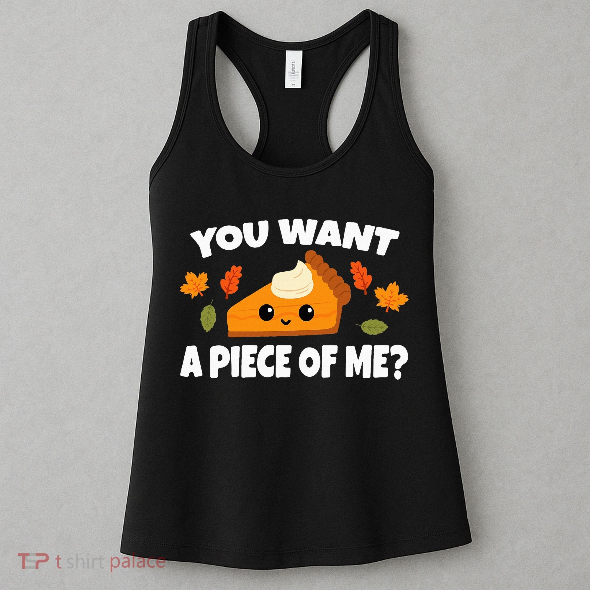Pumpkin Pie Thanksgiving You Want A Piece Of Me Women's Tank Top