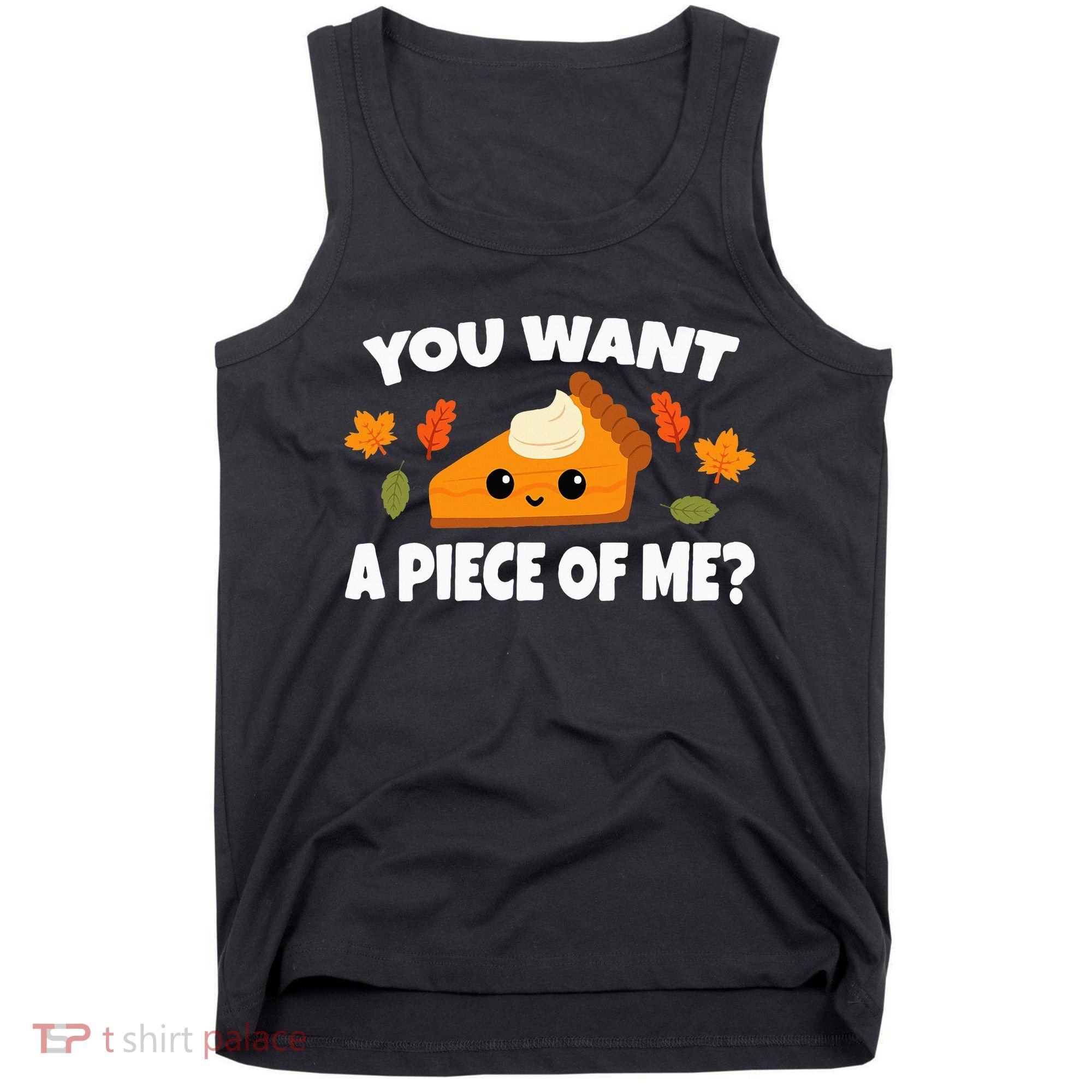 Pumpkin Pie Thanksgiving You Want A Piece Of Me Tank Top