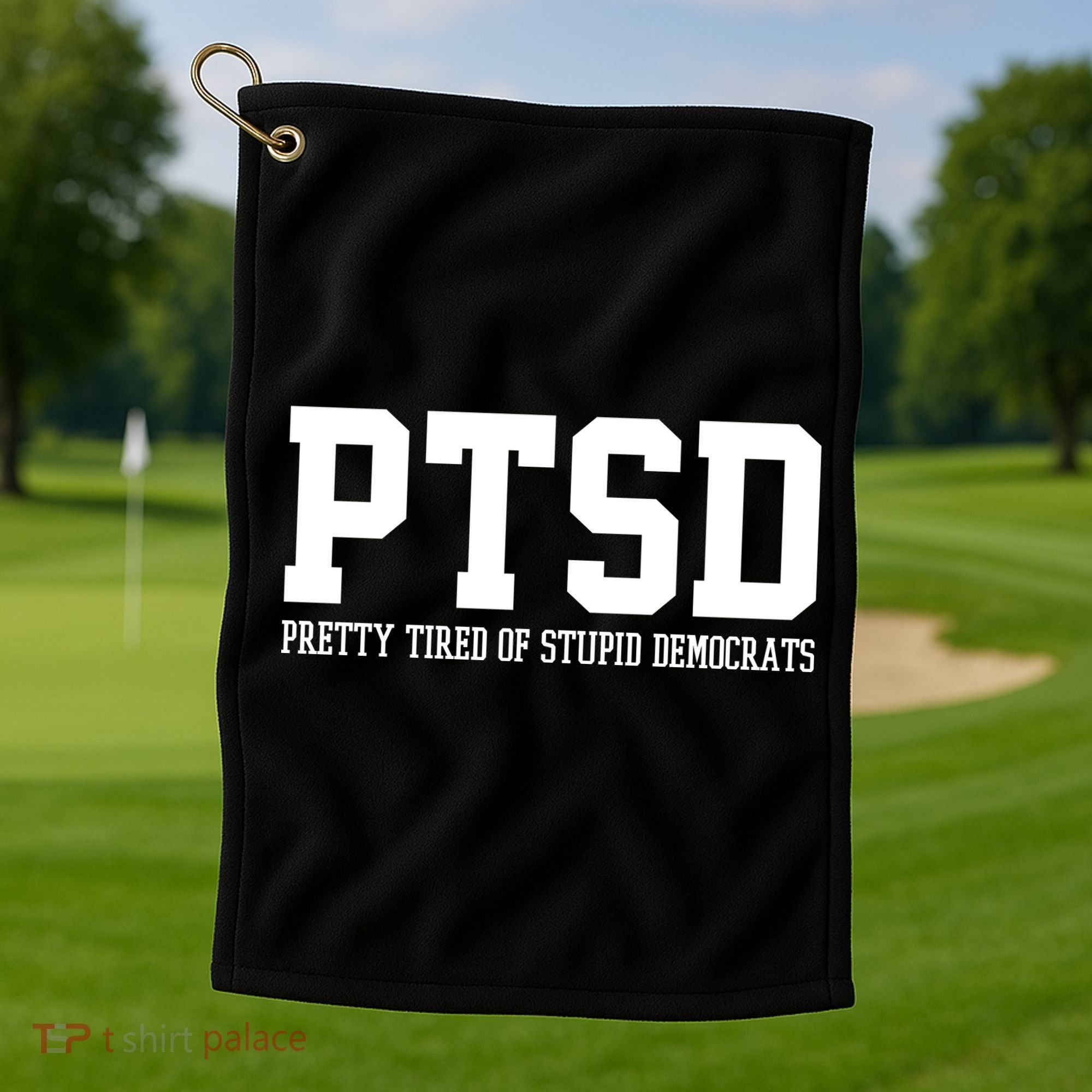 PTSD Pretty Tired Of Stupid Democrats Funny Golf Towel
