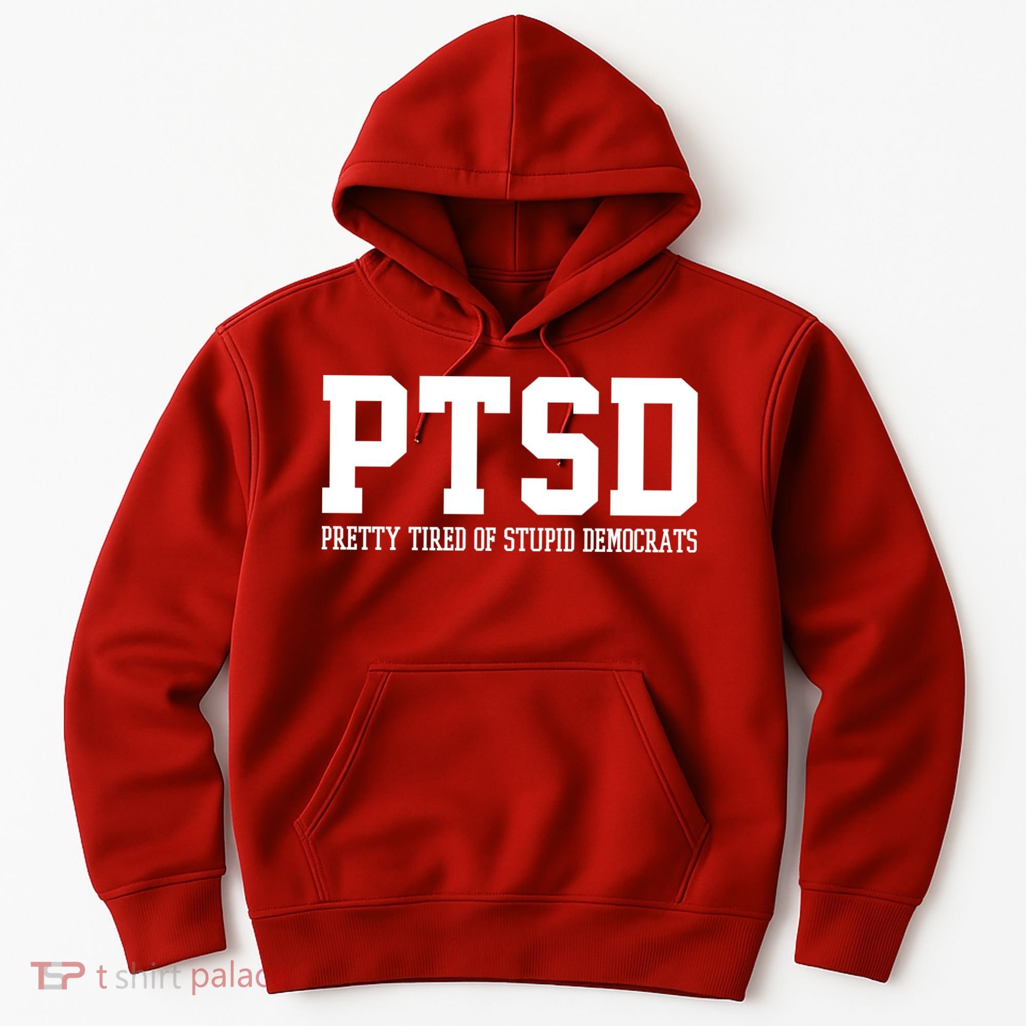 PTSD Pretty Tired Of Stupid Democrats Funny Hoodie