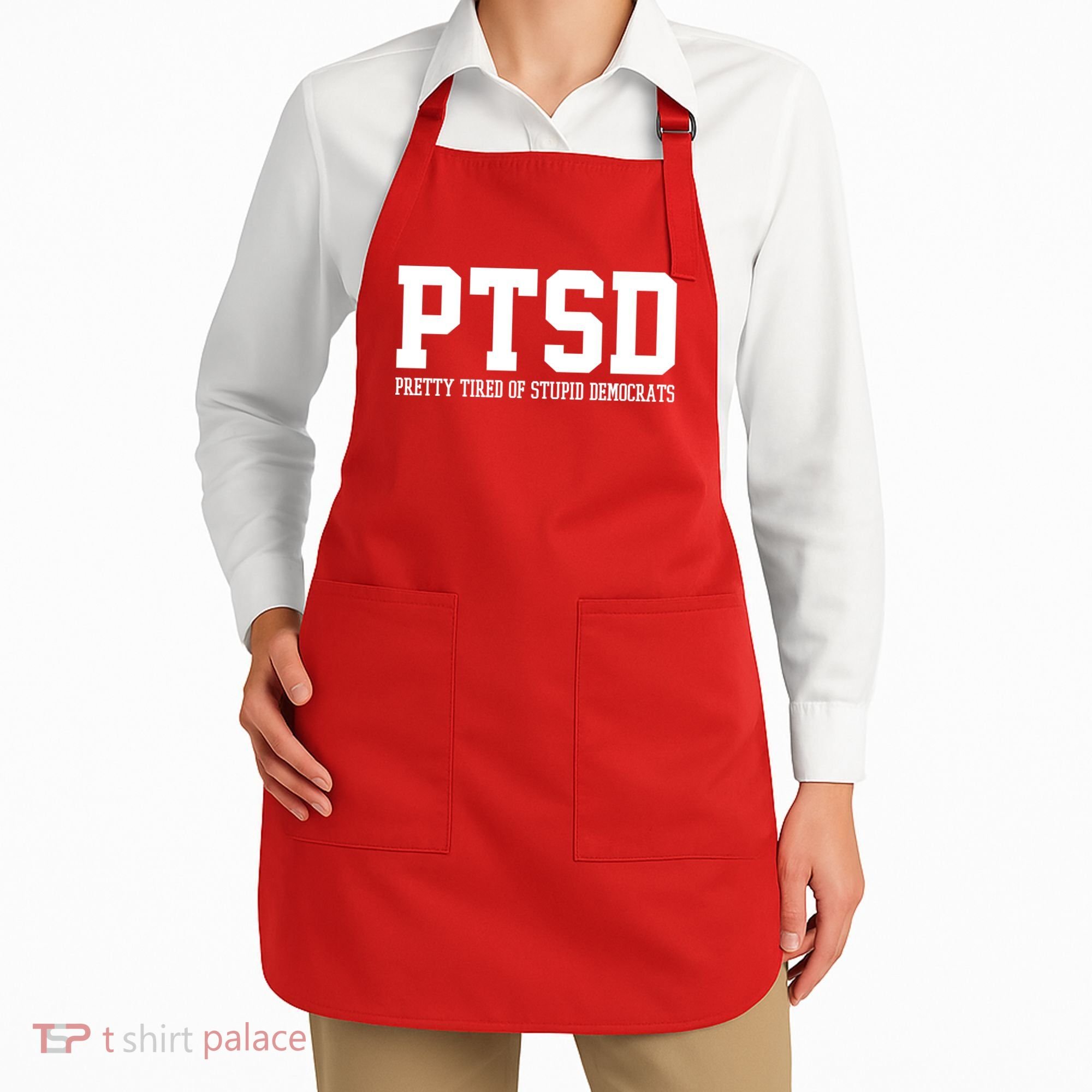 PTSD Pretty Tired Of Stupid Democrats Funny Apron