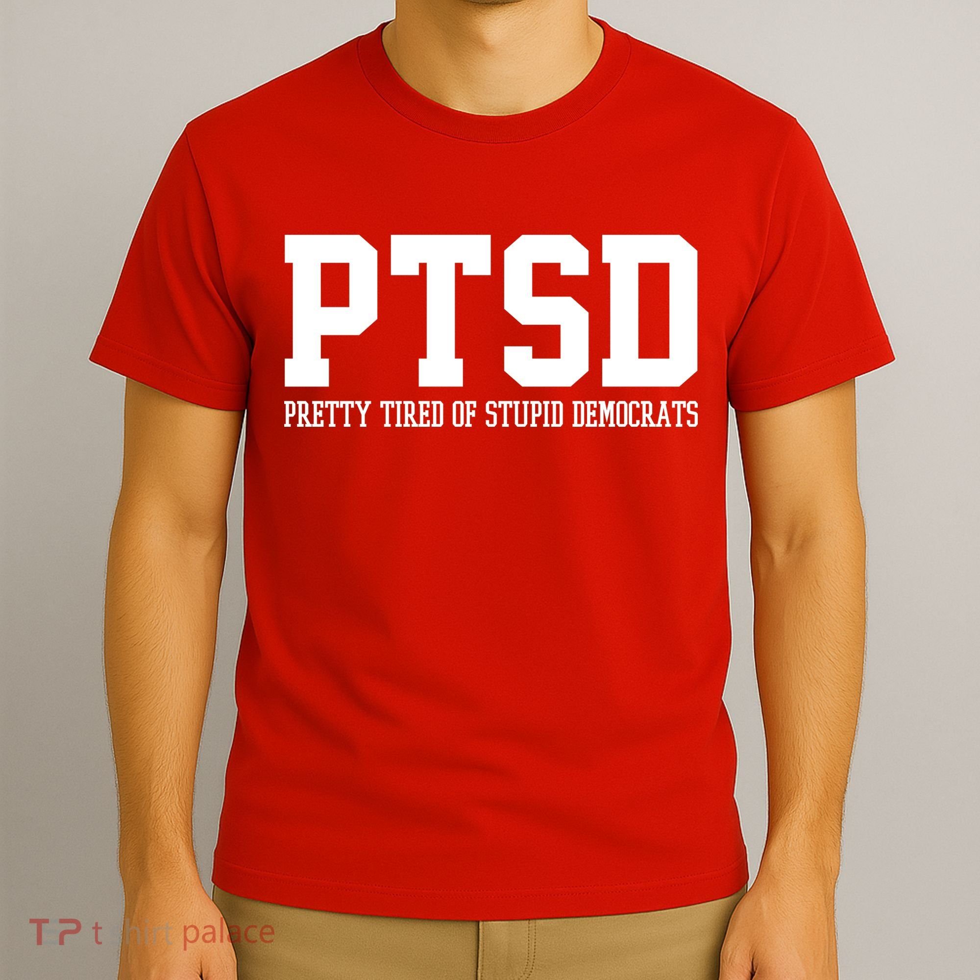 PTSD Pretty Tired Of Stupid Democrats Funny T-Shirt