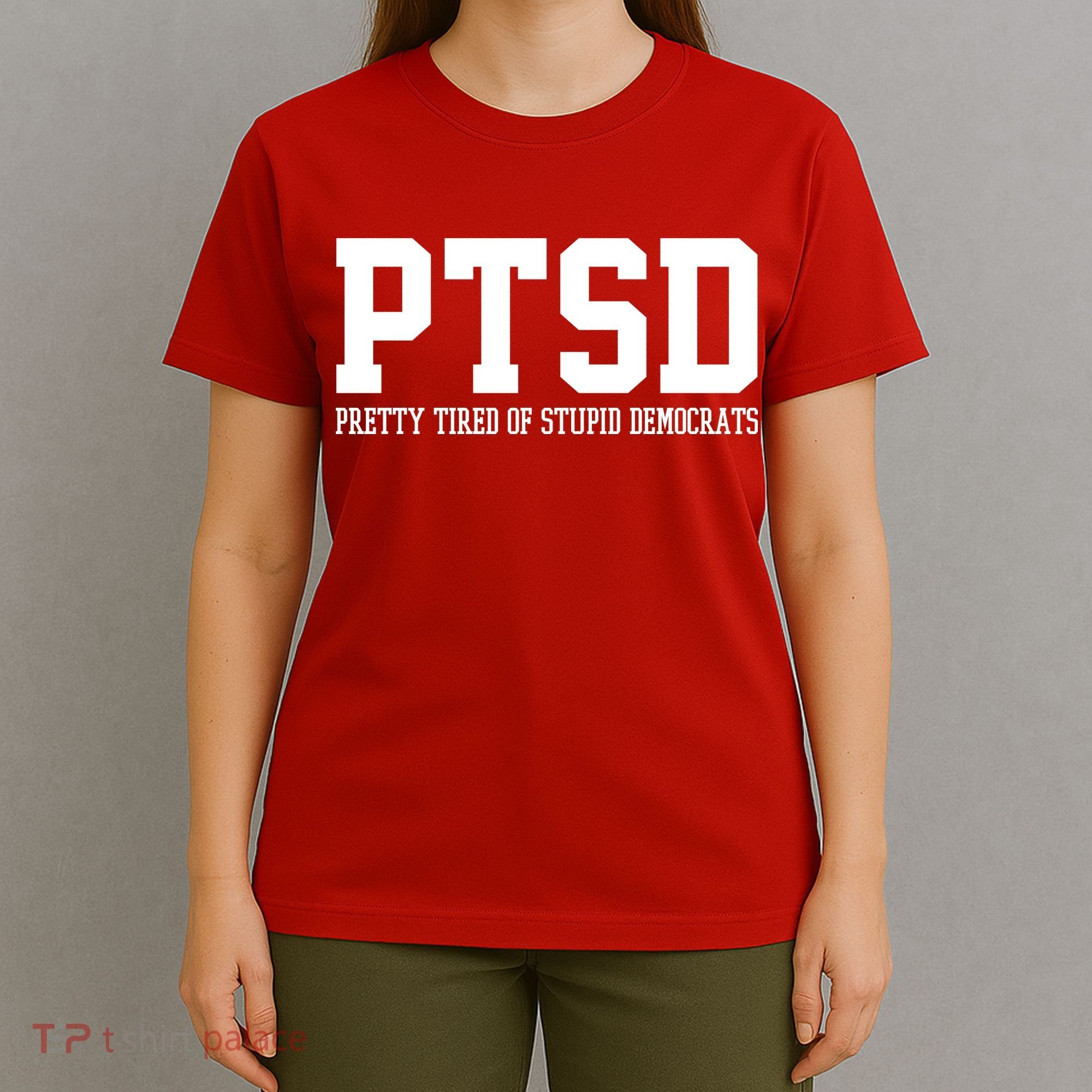 PTSD Pretty Tired Of Stupid Democrats Funny T-Shirt