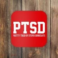 PTSD Pretty Tired Of Stupid Democrats Funny Coaster thumb 0